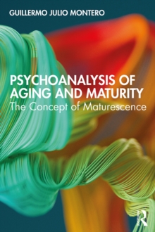 Psychoanalysis of Aging and Maturity : The Concept of Maturescence