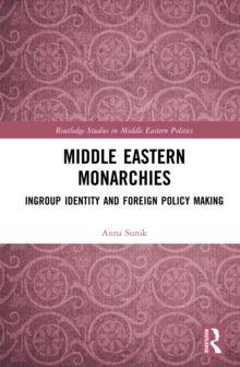 Middle Eastern Monarchies : Ingroup Identity and Foreign Policy Making