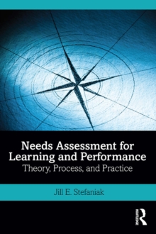 Needs Assessment for Learning and Performance : Theory, Process, and Practice