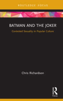 Batman and the Joker : Contested Sexuality in Popular Culture