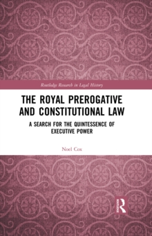 The Royal Prerogative and Constitutional Law : A Search for the Quintessence of Executive Power