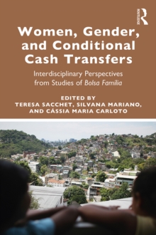 Women, Gender and Conditional Cash Transfers : Interdisciplinary Perspectives from Studies of Bolsa Familia