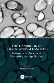 The Handbook of Polyhydroxyalkanoates : Postsynthetic Treatment, Processing and Application