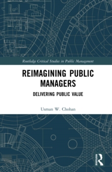 Reimagining Public Managers : Delivering Public Value