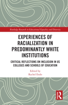 Experiences of Racialization in Predominantly White Institutions : Critical Reflections on Inclusion in US Colleges and Schools of Education