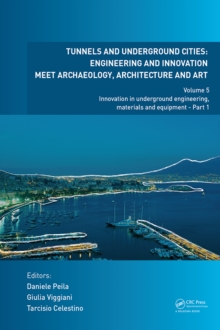 Tunnels and Underground Cities: Engineering and Innovation Meet Archaeology, Architecture and Art : Volume 5: Innovation in Underground Engineering, Materials and Equipment - Part 1