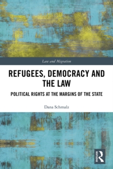 Refugees, Democracy and the Law : Political Rights at the Margins of the State