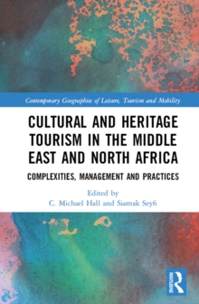 Cultural and Heritage Tourism in the Middle East and North Africa : Complexities, Management and Practices