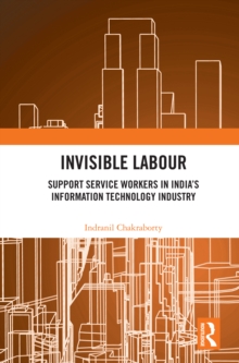 Invisible Labour : Support Service Workers in India's Information Technology Industry