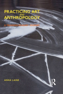 Practicing Art and Anthropology : A Transdisciplinary Journey