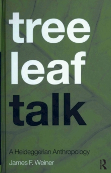 Tree Leaf Talk : A Heideggerian Anthropology