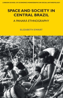 Space and Society in Central Brazil : A Panara Ethnography