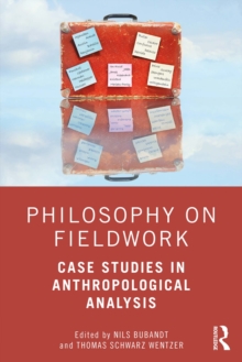 Philosophy on Fieldwork : Case Studies in Anthropological Analysis