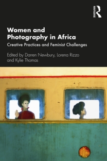 Women and Photography in Africa : Creative Practices and Feminist Challenges