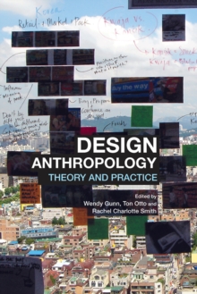 Design Anthropology : Theory and Practice