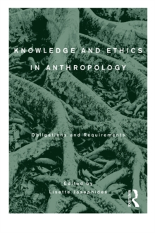 Knowledge and Ethics in Anthropology : Obligations and Requirements