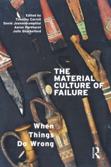 The Material Culture of Failure : When Things Do Wrong