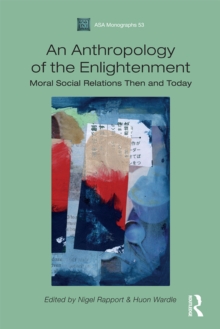 An Anthropology of the Enlightenment : Moral Social Relations Then and Today