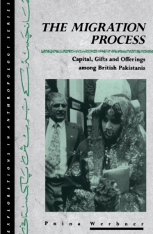 The Migration Process : Capital, Gifts and Offerings among British Pakistanis