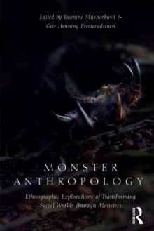 Monster Anthropology : Ethnographic Explorations of Transforming Social Worlds Through Monsters