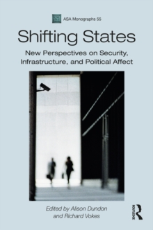 Shifting States : New Perspectives on Security, Infrastructure, and Political Affect