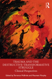 Trauma and the Destructive-Transformative Struggle : Clinical Perspectives