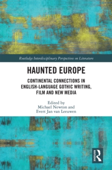 Haunted Europe : Continental Connections in English-Language Gothic Writing, Film and New Media