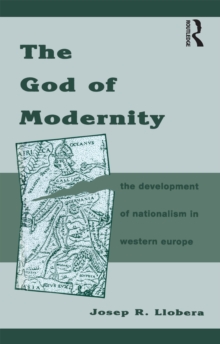 The God of Modernity : The Development of Nationalism in Western Europe