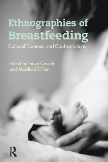 Ethnographies of Breastfeeding : Cultural Contexts and Confrontations