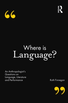 Where is Language? : An Anthropologist's Questions on Language, Literature and Performance