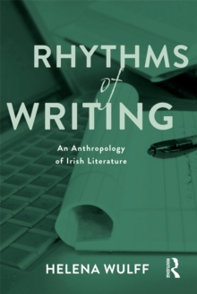 Rhythms of Writing : An Anthropology of Irish Literature