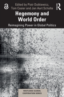 Hegemony and World Order : Reimagining Power in Global Politics