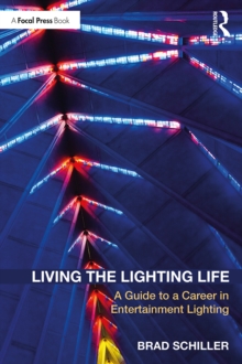 Living the Lighting Life : A Guide to a Career in Entertainment Lighting