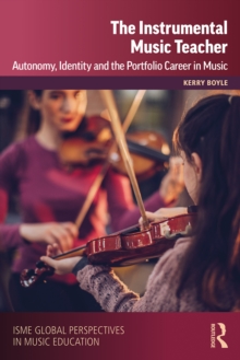 The Instrumental Music Teacher : Autonomy, Identity and the Portfolio Career in Music