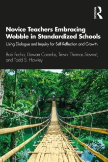 Novice Teachers Embracing Wobble in Standardized Schools : Using Dialogue and Inquiry for Self-Reflection and Growth