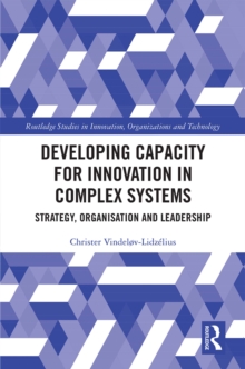 Developing Capacity for Innovation in Complex Systems : Strategy, Organisation and Leadership