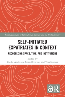 Self-Initiated Expatriates in Context : Recognizing Space, Time, and Institutions