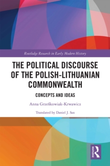 The Political Discourse of the Polish-Lithuanian Commonwealth : Concepts and Ideas