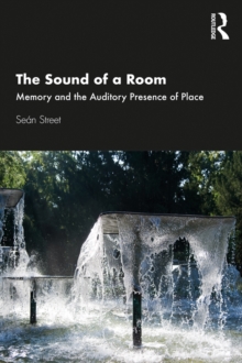 The Sound of a Room : Memory and the Auditory Presence of Place