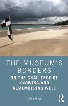 The Museum's Borders : On the Challenge of Knowing and Remembering Well