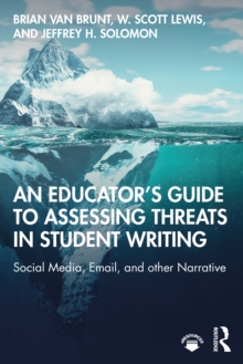 An Educator's Guide to Assessing Threats in Student Writing : Social Media, Email, and other Narrative