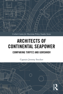 Architects of Continental Seapower : Comparing Tirpitz and Gorshkov, EPUB eBook Architects of Continental Seapower : Comparing Tirpitz and Gorshkov, EPUB eBook