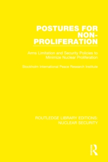 Postures for Non-Proliferation : Arms Limitation and Security Policies to Minimize Nuclear Proliferation