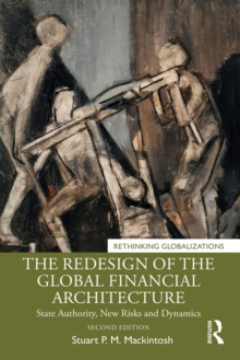 The Redesign of the Global Financial Architecture : State Authority, New Risks and Dynamics