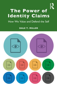 The Power of Identity Claims : How We Value and Defend the Self