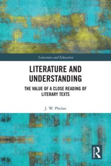 Literature and Understanding : The Value of a Close Reading of Literary Texts