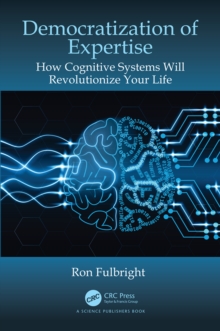 Democratization of Expertise : How Cognitive Systems Will Revolutionize Your Life