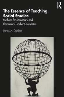 The Essence of Teaching Social Studies : Methods for Secondary and Elementary Teacher Candidates