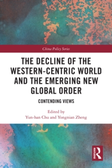 The Decline of the Western-Centric World and the Emerging New Global Order : Contending Views