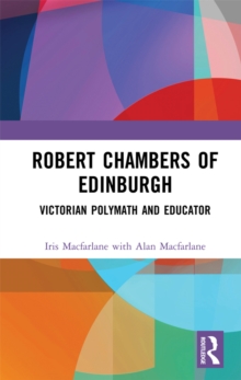 Robert Chambers of Edinburgh : Victorian Polymath and Educator